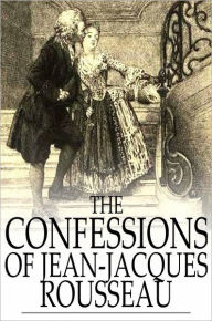 The Confessions of Jean-Jacques Rousseau: Complete