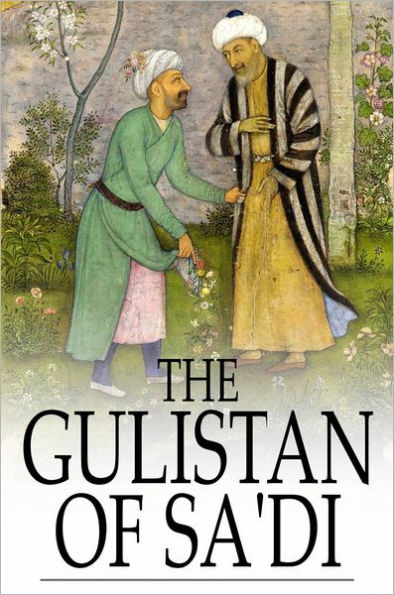 The Gulistan of Sa'di: The ''Rose Garden''