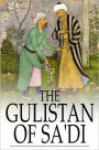The Gulistan of Sa'di: The ''Rose Garden''