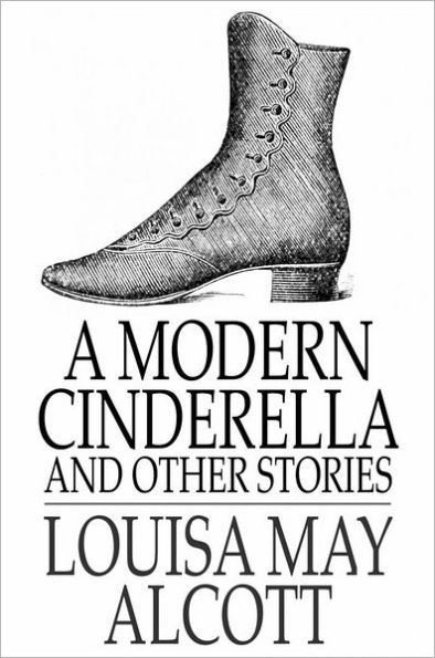 A Modern Cinderella: The Little Old Shoe and Other Stories