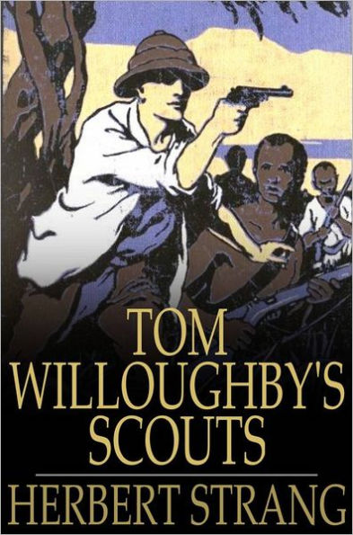 Tom Willoughby's Scouts: A Story of the War in German East Africa