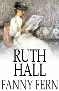 Title: Ruth Hall: A Domestic Tale of the Present Time, Author: Fanny Fern