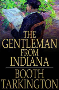 Title: The Gentleman From Indiana, Author: Booth Tarkington