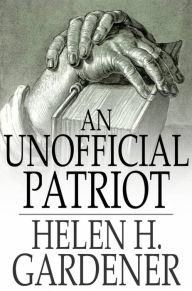 Title: An Unofficial Patriot, Author: Helen H. Gardener