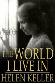 Title: The World I Live In, Author: Helen Keller