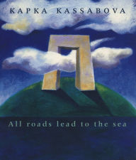 Title: All Roads Lead to the Sea, Author: Kapka Kassabova