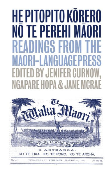 He Pitopito Korero no te Perehi Maori: Readings from the Maori-Language Press