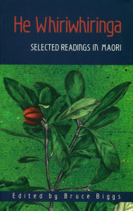 Title: He Whiriwhiringa: Selected Readings in Maori, Author: Bruce Biggs