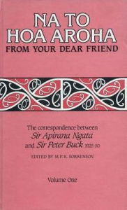 Title: Na to Hoa Aroha, from Your Dear Friend, Volume 1: The Correspondence of Sir Apirana Ngata and Sir Peter Buck, 1925-50 (Volume I, 1925-29), Author: Sir Peter Buck