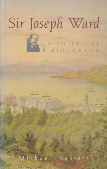 Sir Joseph Ward: A Political Biography