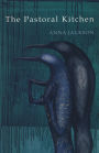 The Pastoral Kitchen: Poems by Anna Jackson