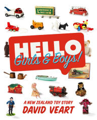Title: Hello Girls & Boys!: A New Zealand Toy Story, Author: David Veart