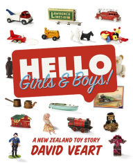 Title: Hello Girls & Boys!: A New Zealand Toy Story, Author: David Veart