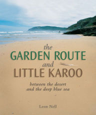 Title: Garden Route and Little Karoo: between the desert and the deep blue sea, Author: Leon Nell