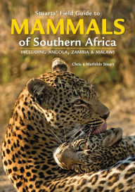 Title: Stuarts' Field Guide to Mammals of Southern Africa, Author: Chris Stuart