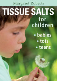 Title: Tissue Salts for Children: Babies, Tots & Teens, Author: Margaret Roberts