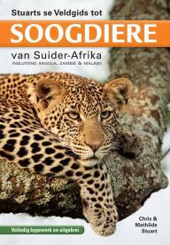 Title: Stuarts se Veldgids tot Soogdiere van Suider-Afrika: Insluitend Angola, Zambië & Malawi, Author: Chris Stuart