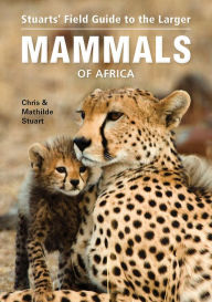 Title: Field Guide to the Larger Mammals of Africa, Author: Chris Stuart