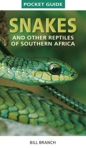 Title: Pocket Guide Snakes and other reptiles of Southern Africa, Author: Bill Branch