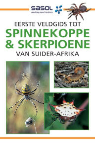 Title: Eerste Veldgids tot Spinnekoppe en Skerpioene van Suider-Afrika, Author: Tracey Hawthorne