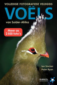 Title: Volledige Fotografiese Veldgids: Voels van Suider-Afrika, Author: Ian Sinclair
