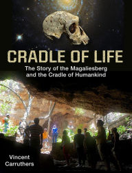 Title: Cradle of Life: The Story of the Magaliesberg and the Cradle of Humankind, Author: Vincent Carruthers