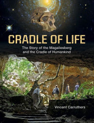 Title: Cradle of Life: The Story of the Magaliesberg and the Cradle of Humankind, Author: Vincent Carruthers