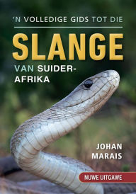 Title: 'n Volledige gids tot die slange van Suider-Afrika, Author: Johan Marais
