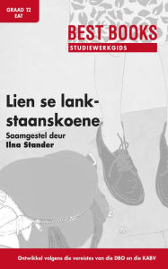Title: Studiewerkgids: Lien se lankstaanskoene Graad 12 Eerste Addisionele Taal, Author: Ilna Stander