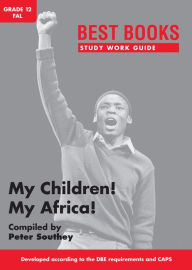 Title: Study Work Guide: My Children! My Africa! Grade 12 First Additional Language, Author: Peter Southey