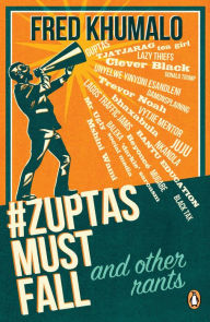 Title: #ZuptasMustFall, and other rants, Author: Fred Khumalo