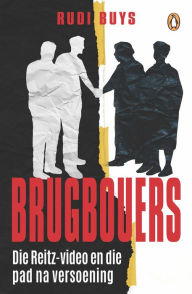 Title: Brugbouers: Die Reitz-video en die pad na versoening, Author: Rudi Buys