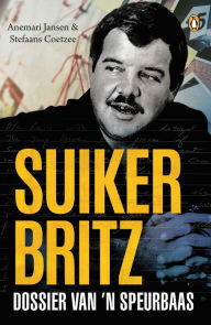 Title: Suiker Britz: Dossier van 'n speurbaas, Author: Anemari Jansen