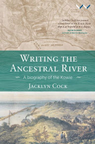 Title: Writing the Ancestral River: A biography of the Kowie, Author: Jacklyn Cock