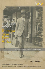 Title: In India and East Africa E-Indiya nase East Africa: A travelogue in isiXhosa and English, Author: Davidson Don Tengo Jabavu