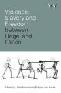 Violence, Slavery and Freedom between Hegel and Fanon