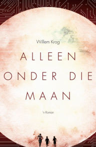 Title: Alleen Onder Die Maan, Author: Wllem Krog