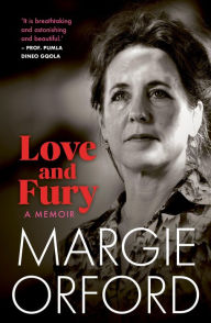Title: Love and Fury: A Memoir, Author: Margie Orford