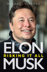 Title: Elon Musk: Risking It All, Author: Michael Vlismas