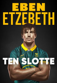 Title: Ten Slotte, Author: Eben Etzebeth