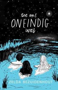 Title: Toe ons oneindig was, Author: Zelda Bezuidenhout