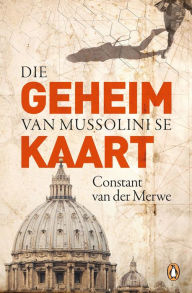 Title: Die geheim van Mussolini se kaart, Author: Constant van der Merwe