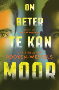 Title: Om beter te kan moor, Author: Christelle van Rooyen-Wessels