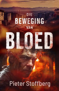 Title: Die beweging van bloed, Author: Pieter Stoffberg