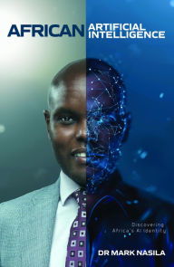 Title: African Artificial Intelligence: Discovering Africa's AI Identity, Author: Mark Nasila
