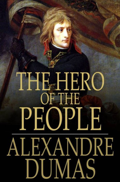 The Hero of the People: A Historical Romance of Love, Liberty and Loyalty