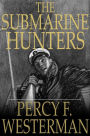 The Submarine Hunters: A Story of the Naval Patrol Work in the Great War