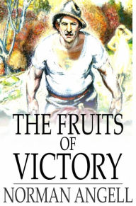 Title: The Fruits of Victory: A Sequel to The Great Illusion, Author: Norman Angell