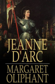 Jeanne d'Arc: Her Life And Death