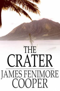 The Crater: Or, Vulcan's Peak - A Tale of the Pacific
